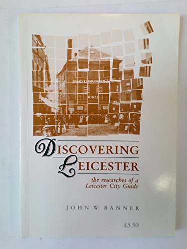 Discovering Leicester: the researches of a Leicester City Guide