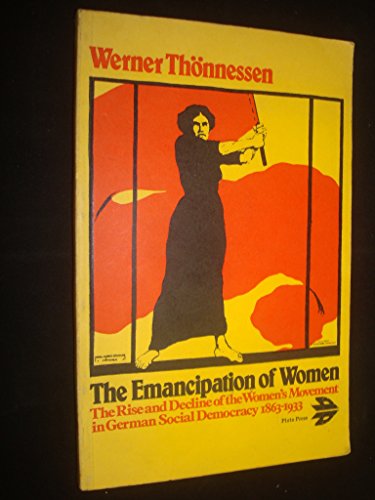 The emancipation of women;: The rise and decline of the women's movement in German social democracy, 1863-1933;