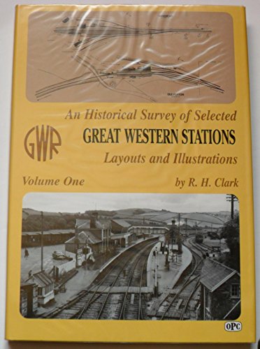 An Historical Survey Of Selected Great Western Stations Volume One