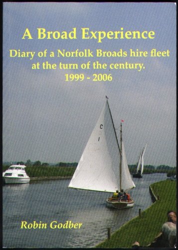 A Broad experience: diary of a Norfolk Broads hire fleet at the turn of the century, 1999 - 2006
