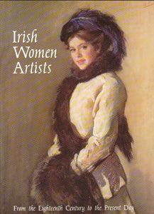 Irish Women Artists from the Eighteenth Century to the Present Day 