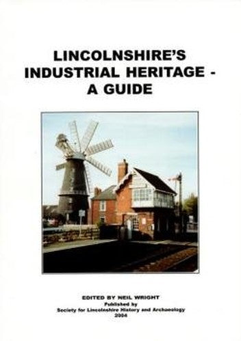 Lincolnshire's Industrial Heritage - A Guide