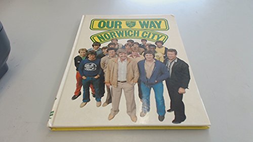 Norwich City: Our Way [Norwich City Football Club] (Illustrated)