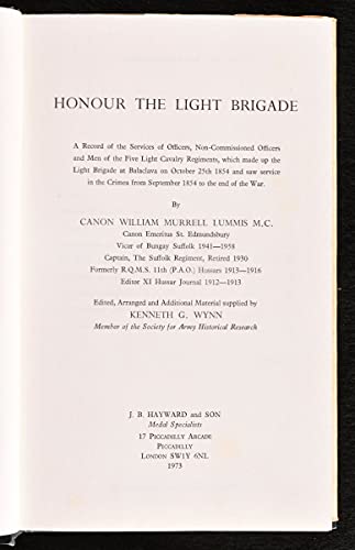 Honour the Light Brigade: A record of the services of officers, non-commissioned officers and men of the five Light Cavalry Regiments, which made up ... from September 1854 to the end of the war
