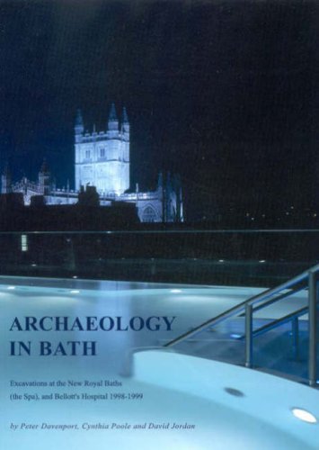 Archaeology in Bath: Excavations at the New Royal Baths (The Spa), and Bellott's Hospital 1998-1999