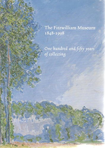 The Fitzwilliam Museum 1848-1998 One hundred and fifty years of collecting
