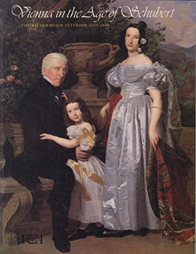 Vienna in the Age of Schubert: The Biedermeier Interior, 1815-1848