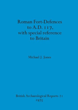 Roman fort-defences to AD 117, with special reference to Britain