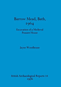 Barrow Mead, Bath, 1964: Excavation of a medieval peasant house 