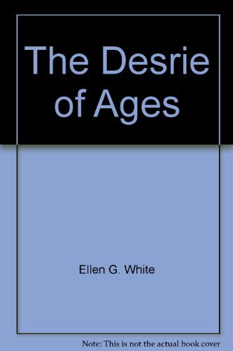 The Desire of Ages: The Conflict of the Ages Illustrated in the Life of Christ