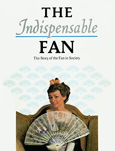 The Indispensable Fan: The Story of the Fan in Society