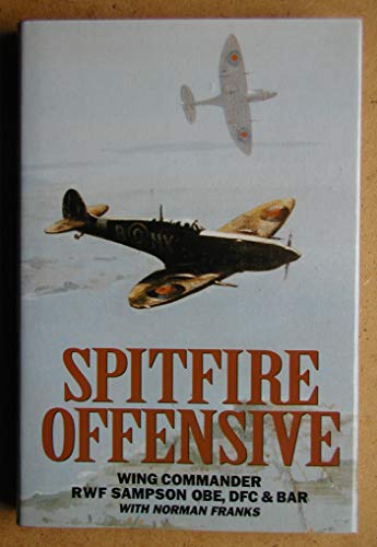 SPITFIRE OFFENSIVE: A FIGHTER PILOT'S WAR MEMOIR.