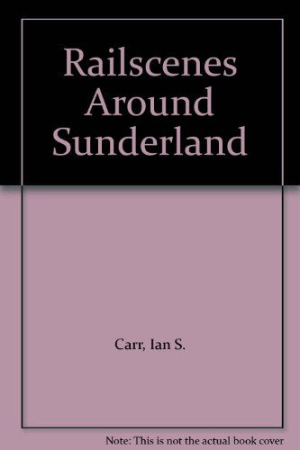 Railscenes Around Sunderland