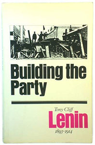 Lenin: Building The Party 1893-1914 