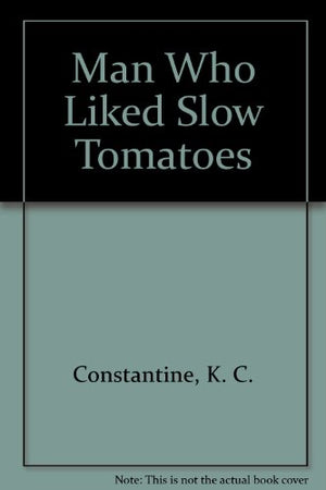 Man Who Liked Slow Tomatoes