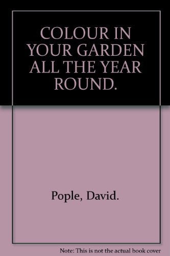 COLOUR IN YOUR GARDEN ALL THE YEAR ROUND