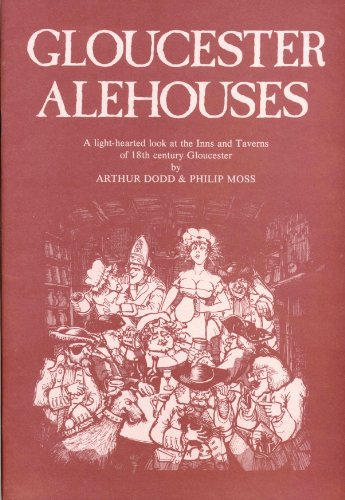 Gloucester Alehouses: A Light-Hearted Look at the Inns and Taverns Of 18th Century Gloucester