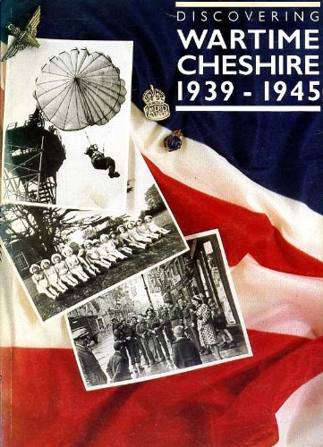 Discovering Wartime Cheshire 1939-1945