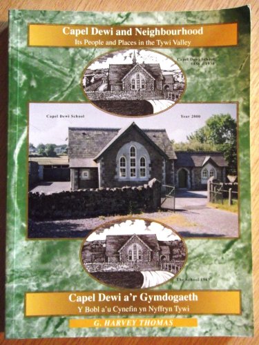 Capel Dewi a'r gymdogaeth: Y bobl a'u cynefin yn Nyffryn Tywi = Capel Dewi and neighbourhood : its people and places in the Tywi Valley