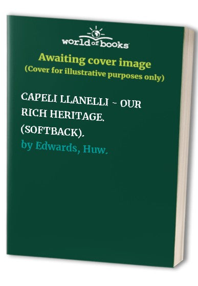 CAPELI LLANELLI - OUR RICH HERITAGE. (SOFTBACK).