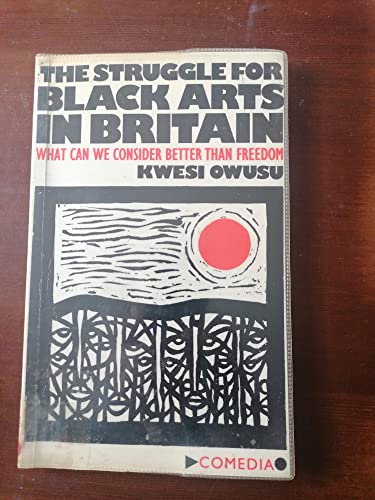 Struggle for Black Arts in Britain: What Can We Consider Better Than Freedom?