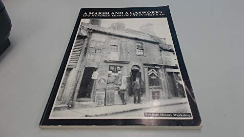 A Marsh and a Gasworks: One Hundred Years of Life in West Ham (Parents' centre publication)