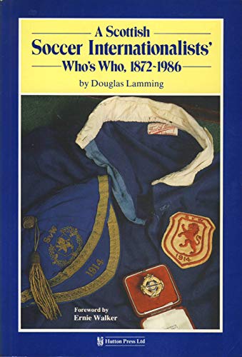 A Scottish Soccer Internationalists' Who's Who, 1872-1986