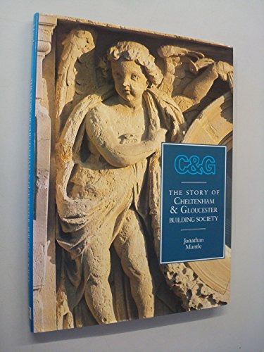 THE STORY OF THE CHELTENHAM AND GLOUCESTER BUILDING SOCIETY.