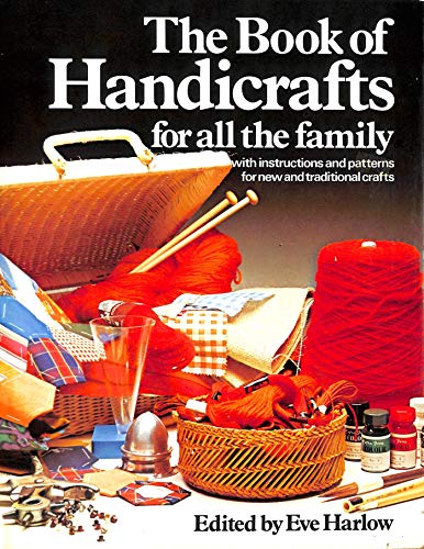 The book of handicrafts for all the family: With instructions and patterns for new and traditional crafts