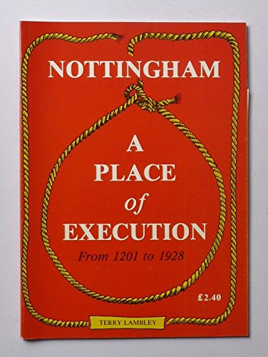 Nottingham : A Place of Execution from 1201 to 1928
