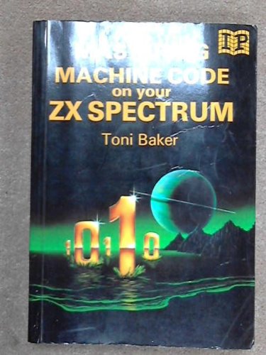 Mastering Machine Code on Your Z. X. Spectrum