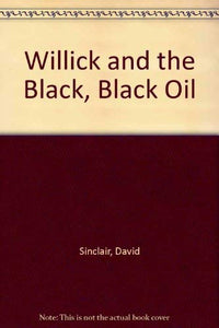 Willick and the Black, Black Oil 