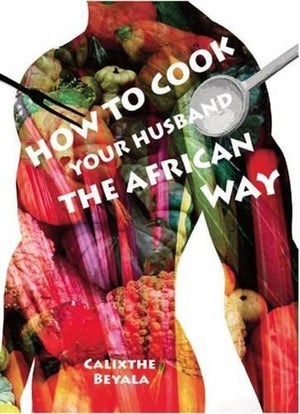How to Cook Your Husband the African Way