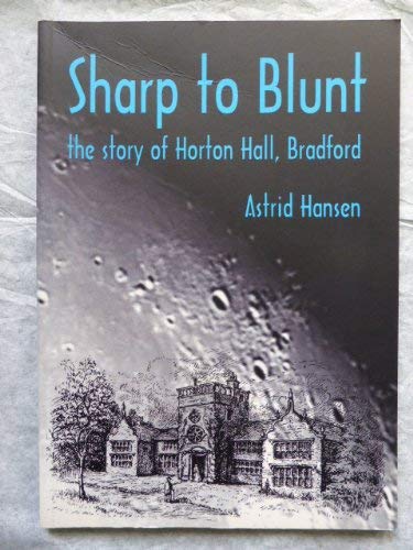 Sharp to Blunt: the Story of Horton Hall, Bradford