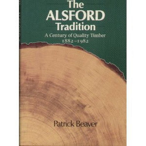 The Alsford tradition: A century of quality timber 1882-1982 By Beaver ...