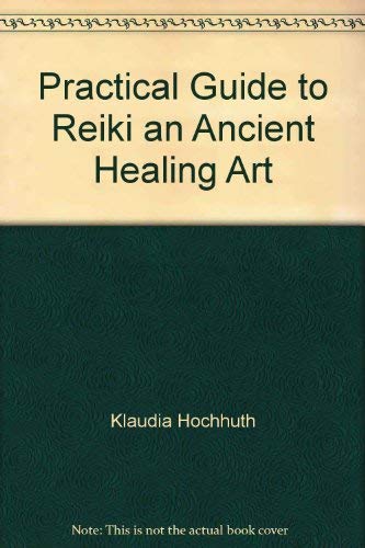 Practical Guide to Reiki - an Ancient Healing Art