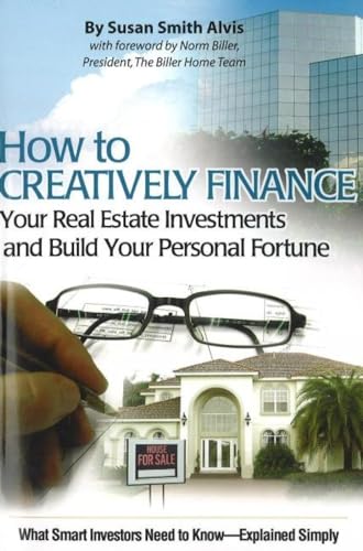 How to Creatively Finance Your Real Estate Investments & Build Your Personal Fortune