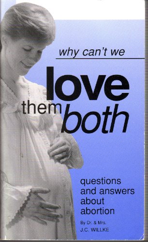 Why Can't We Love Them Both : Questions and Answers About Abortion
