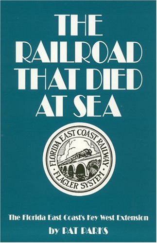The Railroad That Died at Sea - The Florida East Coast's Key West Extension