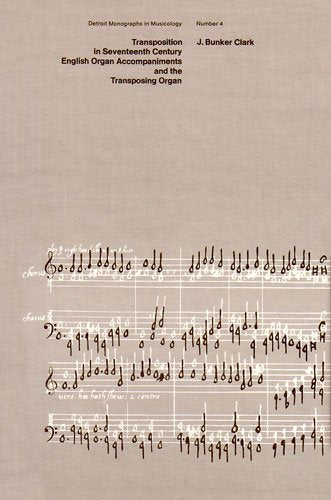 Transposition in Seventeenth Century English Organ Accompaniments and the Transposing Organ (Detroit Monographs in Musicology)
