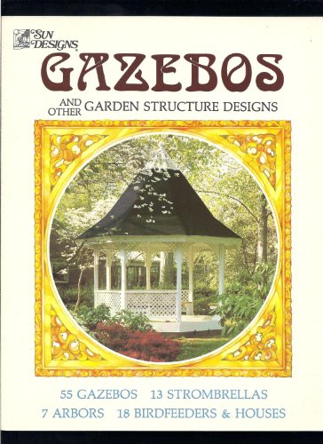GAZEBOS/OTHER GARDEN STRUC DESIGNS