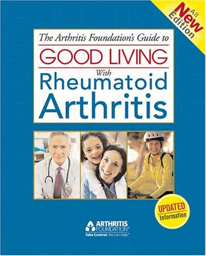 The Arthritis Foundation's Guide to Good Living with Rheumatoid Arthritis