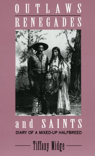 Outlaws, Renegades & Saints: Diary of a Mixed-Up Half Breed