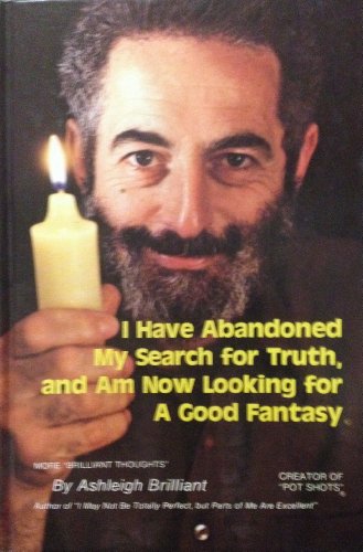 I Have Abandoned My Search for Truth and Am Now Looking for a Good Fantasy (Brilliant Thoughts)
