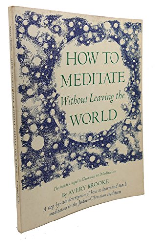 How to meditate without leaving the world