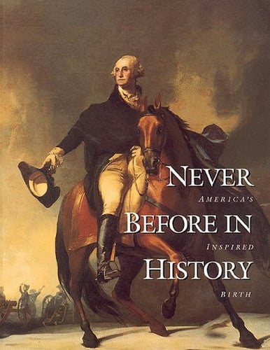 Never Before in History: America's Inspired Birth