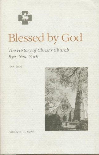 Blessed by God: The History Christ's Church, Rye, New York