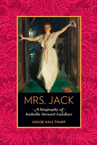 Mrs. Jack: A Biography of Isabella Stewart Gardner