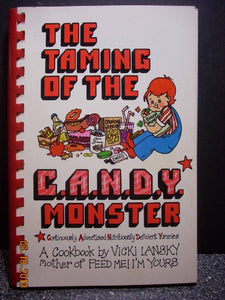 The taming of the C.A.N.D.Y. (continuously advertised nutritionally deficient yummies!) monster : A cookbook 