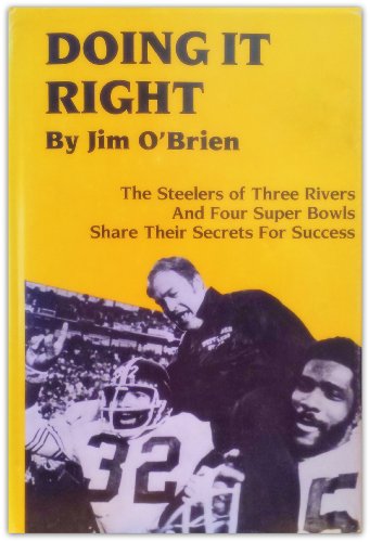Doing It Right: The Steelers of Three Rivers and Four Super Bowls (Pittsburgh Proud Sports Book Series, 1)